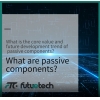 The core value and future development trend of passive components